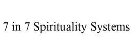 7 IN 7 SPIRITUALITY SYSTEMS trademark