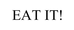 EAT IT! trademark
