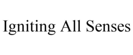 IGNITING ALL SENSES trademark