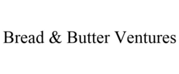 BREAD & BUTTER VENTURES trademark