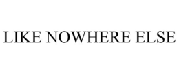 LIKE NOWHERE ELSE trademark
