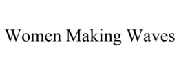 WOMEN MAKING WAVES trademark
