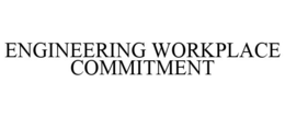 ENGINEERING WORKPLACE COMMITMENT trademark