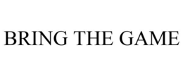 BRING THE GAME trademark