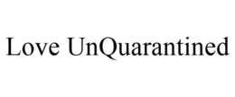 LOVE UNQUARANTINED trademark