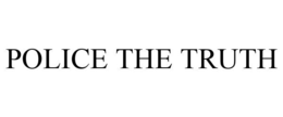 POLICE THE TRUTH trademark