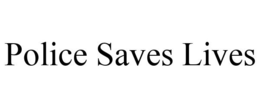 POLICE SAVES LIVES trademark