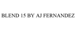 BLEND 15 BY AJ FERNANDEZ trademark