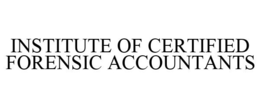 INSTITUTE OF CERTIFIED FORENSIC ACCOUNTANTS trademark