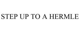 STEP UP TO A HERMLE trademark