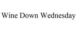 WINE DOWN WEDNESDAY trademark