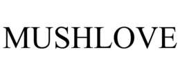 MUSHLOVE trademark