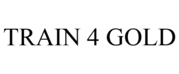 TRAIN 4 GOLD trademark