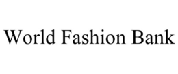 WORLD FASHION BANK trademark