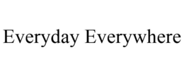 EVERYDAY EVERYWHERE trademark