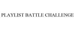 PLAYLIST BATTLE CHALLENGE trademark