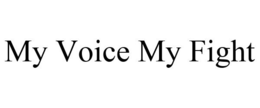 MY VOICE MY FIGHT trademark