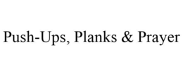 PUSH-UPS, PLANKS & PRAYER trademark