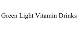 GREEN LIGHT VITAMIN DRINKS trademark