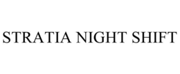 STRATIA NIGHT SHIFT trademark