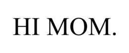 HI MOM. trademark