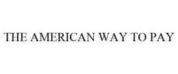 THE AMERICAN WAY TO PAY trademark