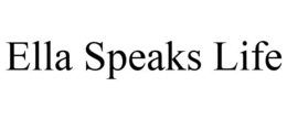 ELLA SPEAKS LIFE trademark