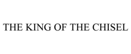 THE KING OF THE CHISEL trademark