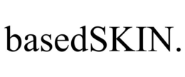 BASEDSKIN. trademark