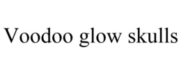 VOODOO GLOW SKULLS trademark
