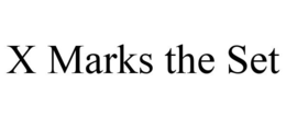 X MARKS THE SET trademark