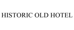HISTORIC OLD HOTEL trademark