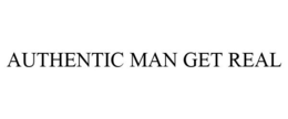 AUTHENTIC MAN GET REAL trademark