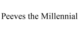 PEEVES THE MILLENNIAL trademark
