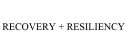 RECOVERY + RESILIENCY trademark