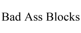 BAD ASS BLOCKS trademark