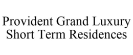 PROVIDENT GRAND LUXURY SHORT TERM RESIDENCES trademark