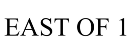 EAST OF 1 trademark
