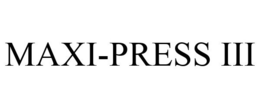 MAXI-PRESS III trademark