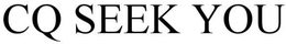 CQ SEEK YOU trademark