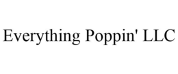 EVERYTHING POPPIN' LLC trademark