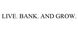 LIVE. BANK. AND GROW. trademark