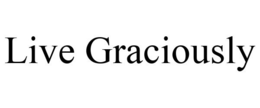 LIVE GRACIOUSLY trademark
