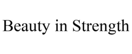 BEAUTY IN STRENGTH trademark