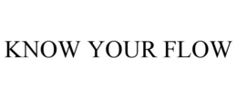 KNOW YOUR FLOW trademark