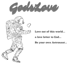 GODSLOVE LOVE OUT OF THIS WORLD... A LOVE LETTER TO GOD... BE YOUR OWN ASTRONAUT trademark