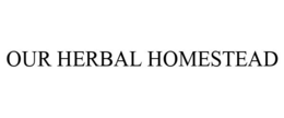 OUR HERBAL HOMESTEAD trademark