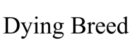DYING BREED trademark