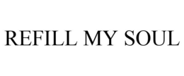 REFILL MY SOUL trademark