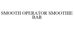 SMOOTH OPERATOR SMOOTHIE BAR trademark